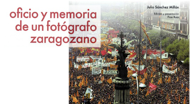 OFICIO Y MEMORIA DE UN FOTÓGRAFO ZARAGOZANO, de Julio Sánchez Millán